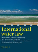 International water law : selected documents concerning the international rivers, transboundary groundwaters, lakes and other natural resources /