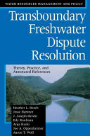 Transboundary freshwater dispute resolution : theory, practice, and annotated references /