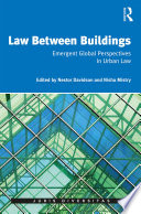 Law between buildings : emergent global perspectives in urban law.