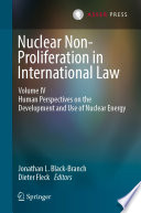 Nuclear Non-Proliferation in International Law - Volume IV : Human Perspectives on the Development and Use of Nuclear Energy /