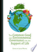 The common good and environmental governance for the support of life /