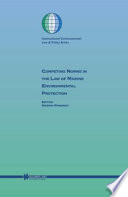 Competing norms in the law of marine environmental protection : focus on ship safety and pollution prevention /