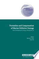 Prevention and compensation of marine pollution damage : recent developments in Europe, China and the US /