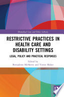 Restrictive practices in health care and disability settings : legal, policy and practical responses /