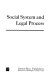 Social system and legal process /