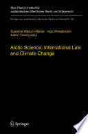 Arctic science, international law and climate change legal aspects of marine science in the Arctic Ocean : papers from the International conference at the German Federal Foreign Office in cooperation with the Ministry of Foreign Affairs of Finland, Berlin, 17/18 March 2011 /