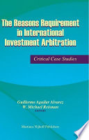 The reasons requirement in international investment arbitration : critical case studies /
