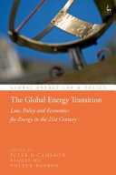 The global energy transition : law, policy, and economics for energy in the 21st century /