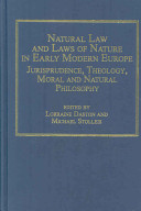 Natural law and laws of nature in early modern Europe : jurisprudence, theology, moral and natural philosophy /