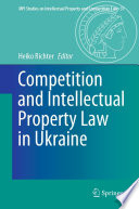 Competition and Intellectual Property Law in Ukraine /