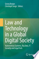 Law and Technology in a Global Digital Society : Autonomous Systems, Big Data, IT Security and Legal Tech /