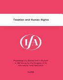 Taxation and human rights : proceedings of a seminar held in Brussels in 1987 during the 41st Congress of the International Fiscal Association.