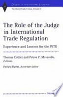 The role of the judge in international trade regulation : experience and lessons for the WTO /