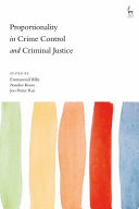 Proportionality in crime control and criminal justice /
