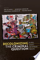 Decolonizing the criminal question : colonial legacies, contemporary problems /