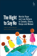 The right to say no : marital rape and law reform in Canada, Ghana, Kenya and Malawi /