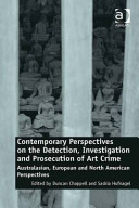 Contemporary perspectives on the detection, investigation and prosecution of art crime : Australasian, European and North American perspectives /