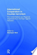 International cooperation in counter-terrorism : the United Nations and regional organizations in the fight against terrorism /