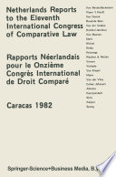 Netherlands reports to the XIth International Congress of Comparative Law, Caracas 1982 = : Rapports néerlandais pour le onzième Congrès international de droit comparé, Caracas, 1982 /
