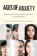 Ages of anxiety : historical and transnational perspectives on juvenile justice /