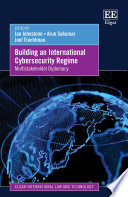 Building an international cybersecurity regime : multistakeholder diplomacy /