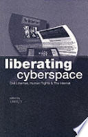 Liberating cyberspace : civil liberties, human rights, and the Internet /