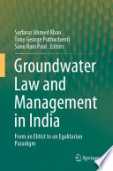 Groundwater Law and Management in India : From an Elitist to an Egalitarian Paradigm /