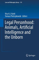 Legal personhood : animals, artificial intelligence and the unborn /