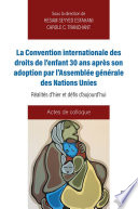 La convention internationale des droits de l'enfant 30 ans après son adoption par l'Assemblée générale des Nations Unies : réalités d'hier et défis d'aujourd'hui /