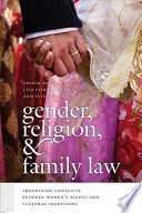 Gender, religion, and family law : theorizing conflicts between women's rights and cultural traditions /
