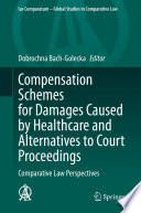 Compensation Schemes for Damages Caused by Healthcare and Alternatives to Court Proceedings : Comparative Law Perspectives /