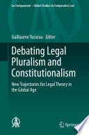 Debating Legal Pluralism and Constitutionalism : New Trajectories for Legal Theory in the Global Age /