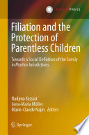 Filiation and the Protection of Parentless Children : Towards a Social Definition of the Family in Muslim Jurisdictions /