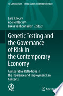 Genetic Testing and the Governance of Risk in the Contemporary Economy : Comparative Reflections in the Insurance and Employment Law Contexts /