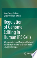 Regulation of Genome Editing in Human iPS Cells : A Comparative Legal Analysis of National Regulatory Frameworks for iPSC-based Cell/Gene Therapies /