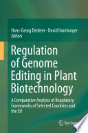 Regulation of Genome Editing in Plant Biotechnology : A Comparative Analysis of Regulatory Frameworks of Selected Countries and the EU /