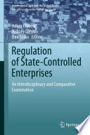 Regulation of State-Controlled Enterprises : An Interdisciplinary and Comparative Examination /