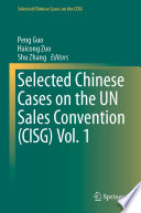 Selected Chinese Cases on the UN Sales Convention (CISG) Vol. 1 /