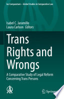 Trans Rights and Wrongs : A Comparative Study of Legal Reform Concerning Trans Persons /