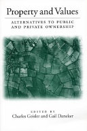 Property and values : alternatives to public and private ownership /