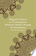 Maqāṣid al-shari'a and contemporary reformist Muslim thought : an examination /