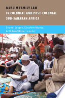 Muslim family law in sub-Saharan Africa : colonial legacies and post-colonial challenges /