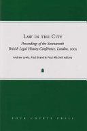 Law in the city : proceedings of the seventeenth British Legal History Conference, London, 2005 /