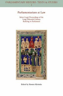 Parliamentarians at law : select legal proceedings of the long fifteenth century relating to Parliament /