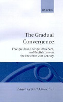 The Gradual convergence : foreign ideas, foreign influences, and English law on the eve of the 21st century /