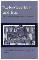 Twelve good men and true : the criminal trial jury in England, 1200-1800 /