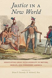 Justice in a new world : negotiating legal intelligibility in British, Iberian, and indigenous America /