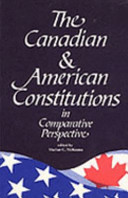 The Canadian and American Constitutions in comparative perspective /