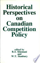 Historical perspectives on Canadian competition policy : edited by R.S. Khemani and W.T. Stanbury.