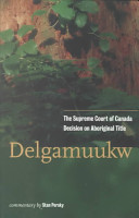 Delgamuukw : the Supreme Court of Canada decision on aboriginal title /